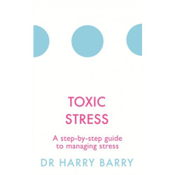 Toxic Stress: A step-by-step guide to managing stress