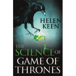 The Science of Game of Thrones: A myth-busting, mind-blowing, jaw-dropping and fun-filled expedition through the world of Game of Thrones