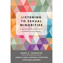 Listening to Sexual Minorities – A Study of Faith and Sexual Identity on Christian College Campuses: A Study of Faith and Sexual Identity on Christian College Campuses