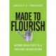 Made to Flourish – Beyond Quick Fixes to a Thriving Organization: Beyond Quick Fixes to a Thriving Organization