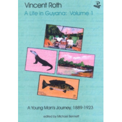 Vincent Roth, A Life in Guyana, Volume 1: A Young Man's Journey, 1889-1923