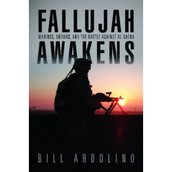 Fallujah Awakens: Marines, Sheikhs, and the Battle Against al Qaeda