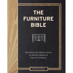 The Furniture Bible: Everything You Need to Know to Identify, Restore & Care for Furniture