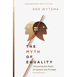 The Myth of Equality – Uncovering the Roots of Injustice and Privilege: Uncovering the Roots of Injustice and Privilege