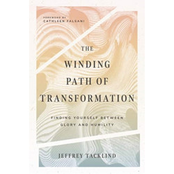 The Winding Path of Transformation – Finding Yourself Between Glory and Humility: Finding Yourself Between Glory and Humility