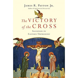 The Victory of the Cross – Salvation in Eastern Orthodoxy: Salvation in Eastern Orthodoxy
