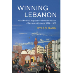 Winning Lebanon: Youth Politics, Populism, and the Production of Sectarian Violence, 1920–1958
