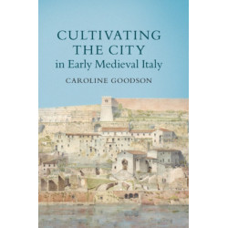 Cultivating the City in Early Medieval Italy