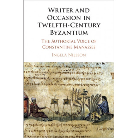 Writer and Occasion in Twelfth-Century Byzantium: The Authorial Voice of Constantine Manasses