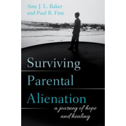 Surviving Parental Alienation: A Journey of Hope and Healing