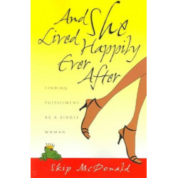 And She Lived Happily Ever After: Finding Fulfillment as a Single Woman