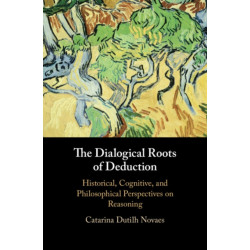 The Dialogical Roots of Deduction: Historical, Cognitive, and Philosophical Perspectives on Reasoning