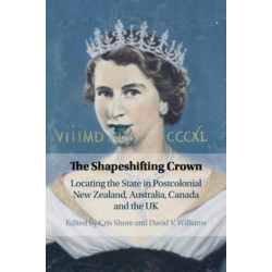The Shapeshifting Crown: Locating the State in Postcolonial New Zealand, Australia, Canada and the UK
