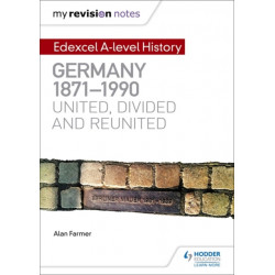 My Revision Notes: Edexcel A-level History: Germany, 1871-1990: united, divided and reunited