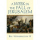 A Week in the Fall of Jerusalem