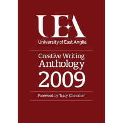 UEA Creative Writing 2009: Prose: Fiction, Life-writing and Scriptwriting