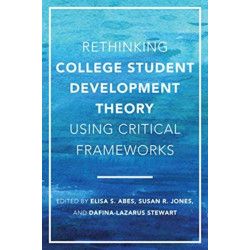 Rethinking College Student Development Theory Using Critical Frameworks