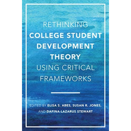 Rethinking College Student Development Theory Using Critical Frameworks