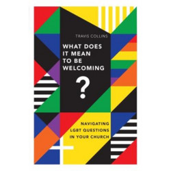 What Does It Mean to Be Welcoming? – Navigating LGBT Questions in Your Church: Navigating LGBT Questions in Your Church
