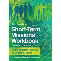Short–Term Missions Workbook – From Mission Tourists to Global Citizens: From Mission Tourists to Global Citizens