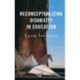 Reconceptualizing Disability in Education