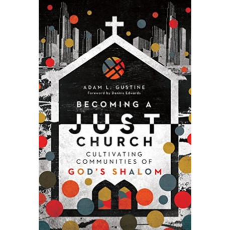Becoming a Just Church – Cultivating Communities of God`s Shalom: Cultivating Communities of God's Shalom