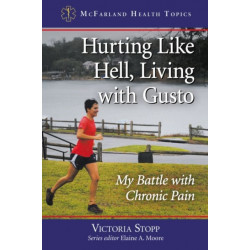 Hurting Like Hell, Living with Gusto: My Battle with Chronic Pain
