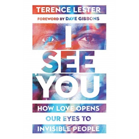 I See You – How Love Opens Our Eyes to Invisible People: How Love Opens Our Eyes to Invisible People