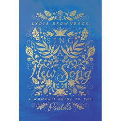 Sing a New Song: A Woman's Guide to the Psalms