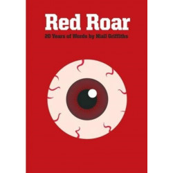 Red Red Roar: 20 Years Words Niall Griffith