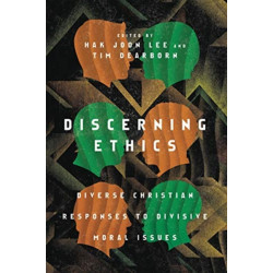 Discerning Ethics – Diverse Christian Responses to Divisive Moral Issues: Diverse Christian Responses to Divisive Moral Issues