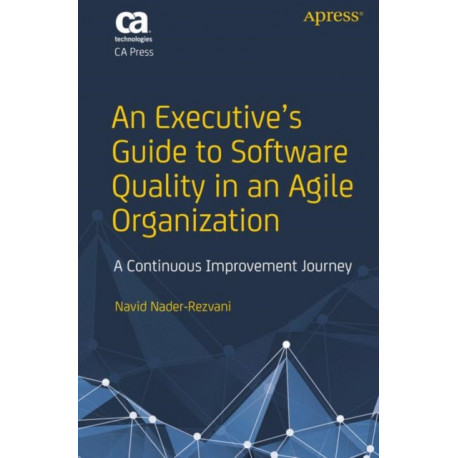An Executive’s Guide to Software Quality in an Agile Organization: A Continuous Improvement Journey
