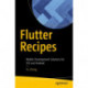 Flutter Recipes: Mobile Development Solutions for iOS and Android