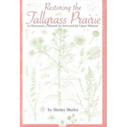 Restoring the Tallgrass Prairie: An Illustrated Manual for Iowa and the Upper Midwest