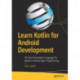 Learn Kotlin for Android Development: The Next Generation Language for Modern Android Apps Programming