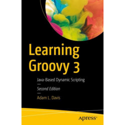 Learning Groovy 3: Java-Based Dynamic Scripting