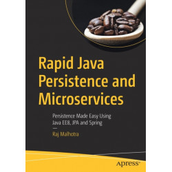 Rapid Java Persistence and Microservices: Persistence Made Easy Using Java EE8, JPA and Spring