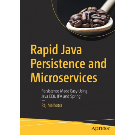 Rapid Java Persistence and Microservices: Persistence Made Easy Using Java EE8, JPA and Spring