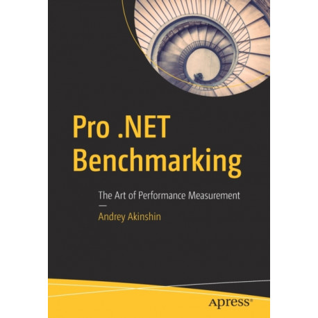 Pro .NET Benchmarking: The Art of Performance Measurement