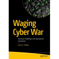 Waging Cyber War: Technical Challenges and Operational Constraints