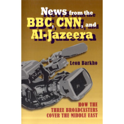 News from the BBC, CNN and Al-Jazeera: How the Three Broadcasters Cover the Middle East