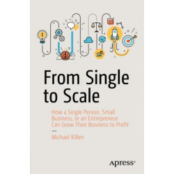 From Single to Scale: How a Single Person, Small Business, or an Entrepreneur Can Grow Their Business to Profit