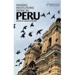 Making Institutions Work in Peru: Democracy, Development and Inequality Since 1980