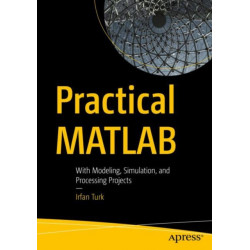 Practical MATLAB: With Modeling, Simulation, and Processing Projects