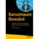 Ransomware Revealed: A Beginner’s Guide to Protecting and Recovering from Ransomware Attacks
