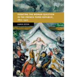 Debating the Woman Question in the French Third Republic, 1870–1920