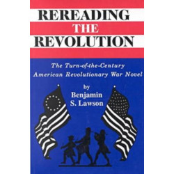 Rereading the Revolution: The Turn-of-the-Century American Revolutionary War Novel