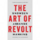 The Art of Revolt: Snowden, Assange, Manning