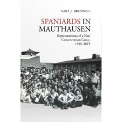 Spaniards in Mauthausen: Representations of a Nazi Concentration Camp, 1940-2015