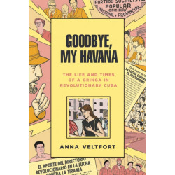 Goodbye, My Havana: The Life and Times of a Gringa in Revolutionary Cuba
